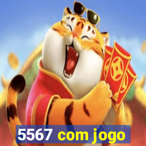 5567 com jogo